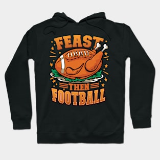 Thanksgiving Football Graphic - Feast then Football Hoodie